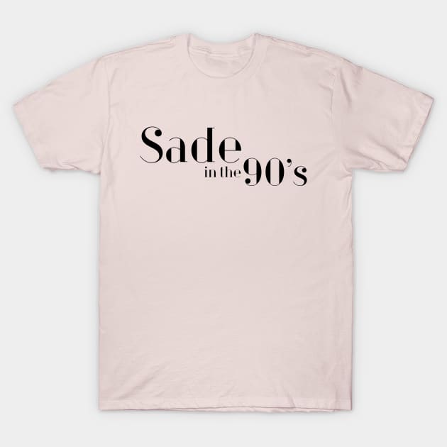 Sade in the 90s T-Shirt by giadadee